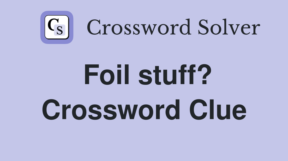 Foil stuff? Crossword Clue