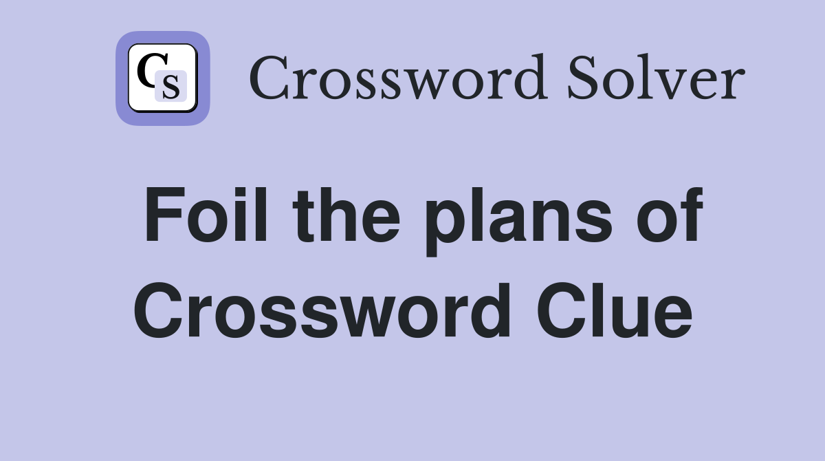 Foil the plans of Crossword Clue