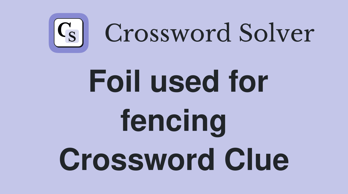 Foil used for fencing Crossword Clue