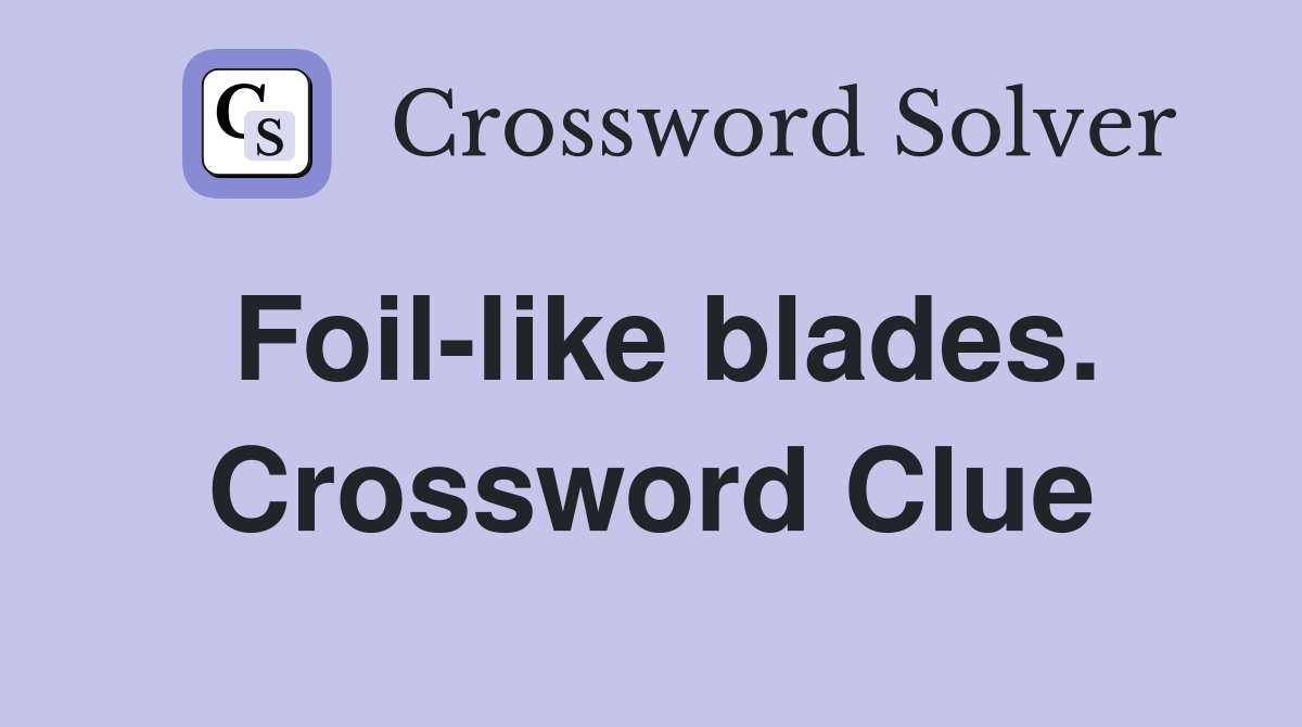 Foil-like blades. Crossword Clue