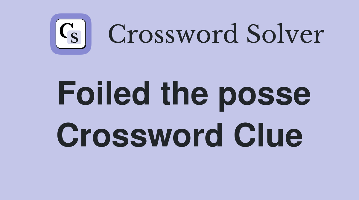 Foiled the posse Crossword Clue
