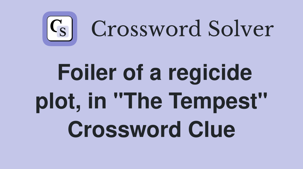 Foiler of a regicide plot, in "The Tempest" Crossword Clue
