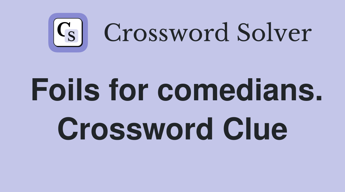 Foils for comedians. Crossword Clue