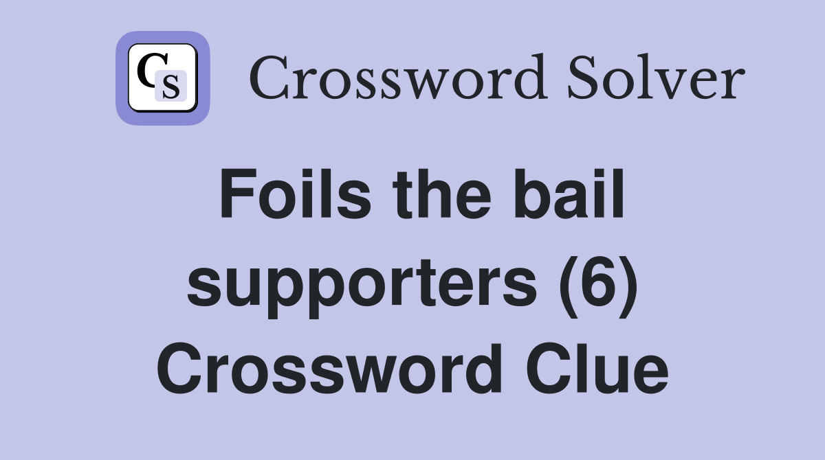 Foils the bail supporters (6) Crossword Clue