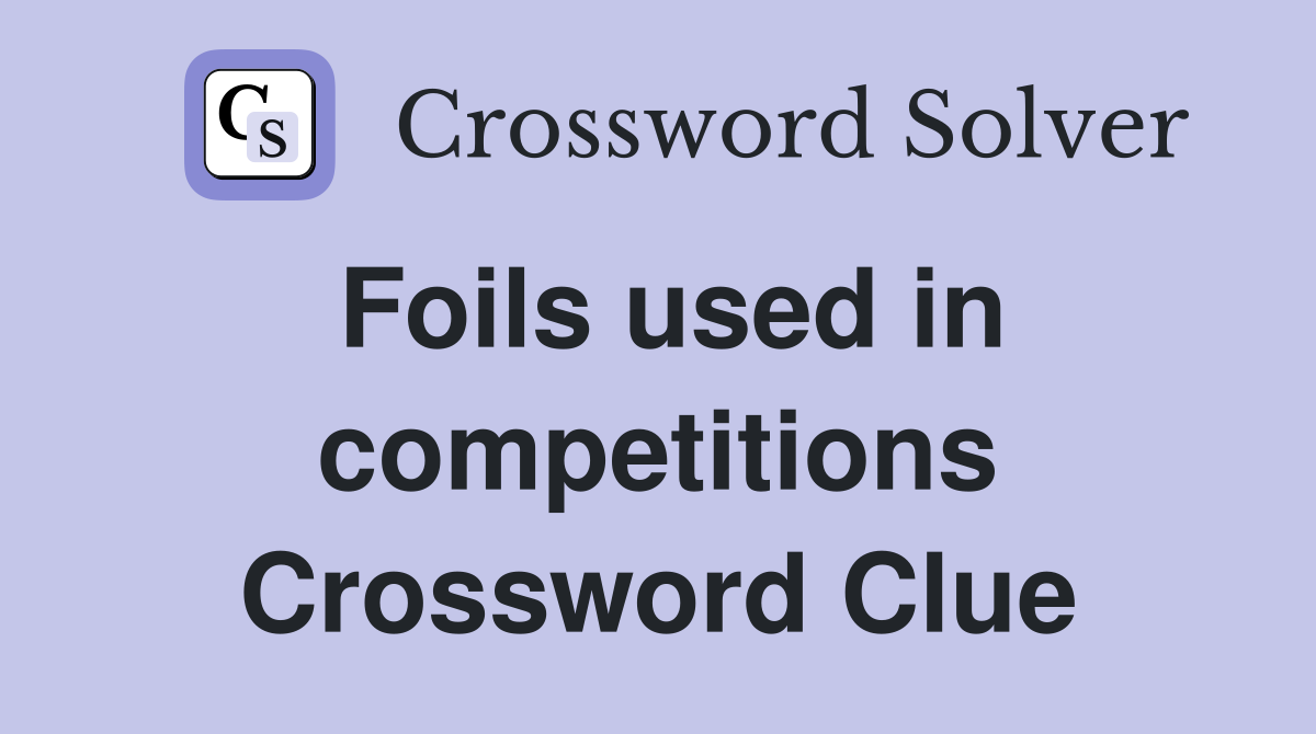Foils used in competitions Crossword Clue