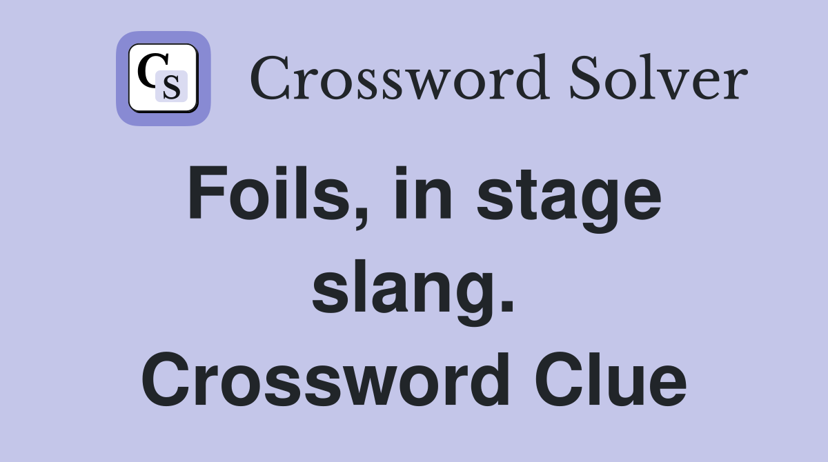 Foils, in stage slang. Crossword Clue