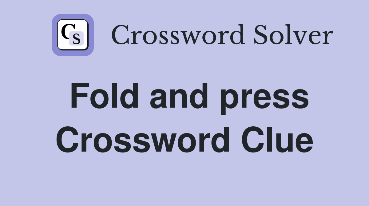 Fold and press Crossword Clue