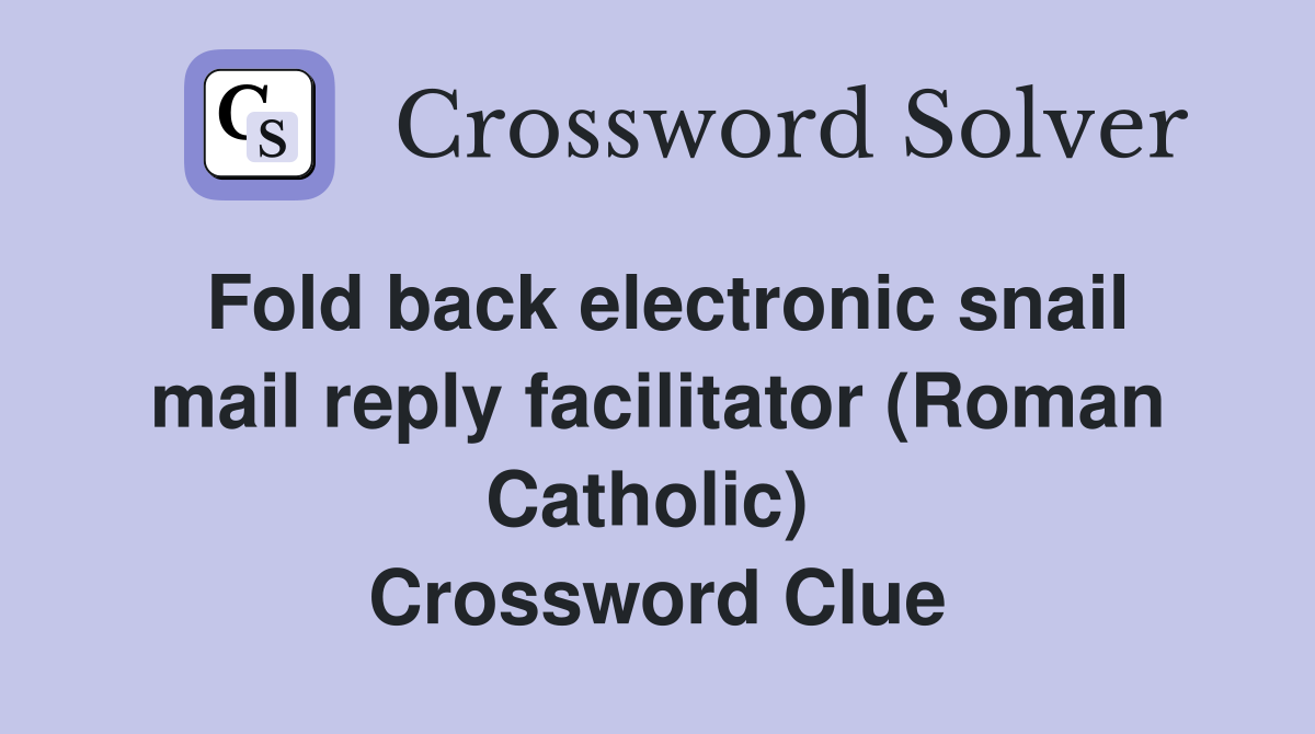 Fold back electronic snail mail reply facilitator (Roman Catholic)  Crossword Clue