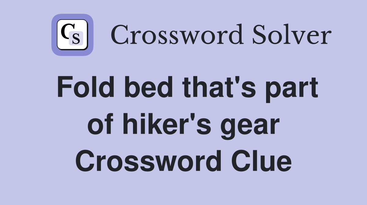 Fold bed that's part of hiker's gear Crossword Clue