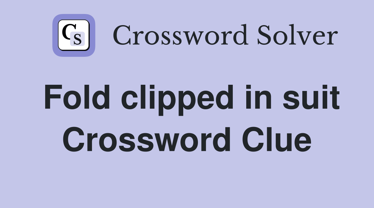 Fold clipped in suit Crossword Clue