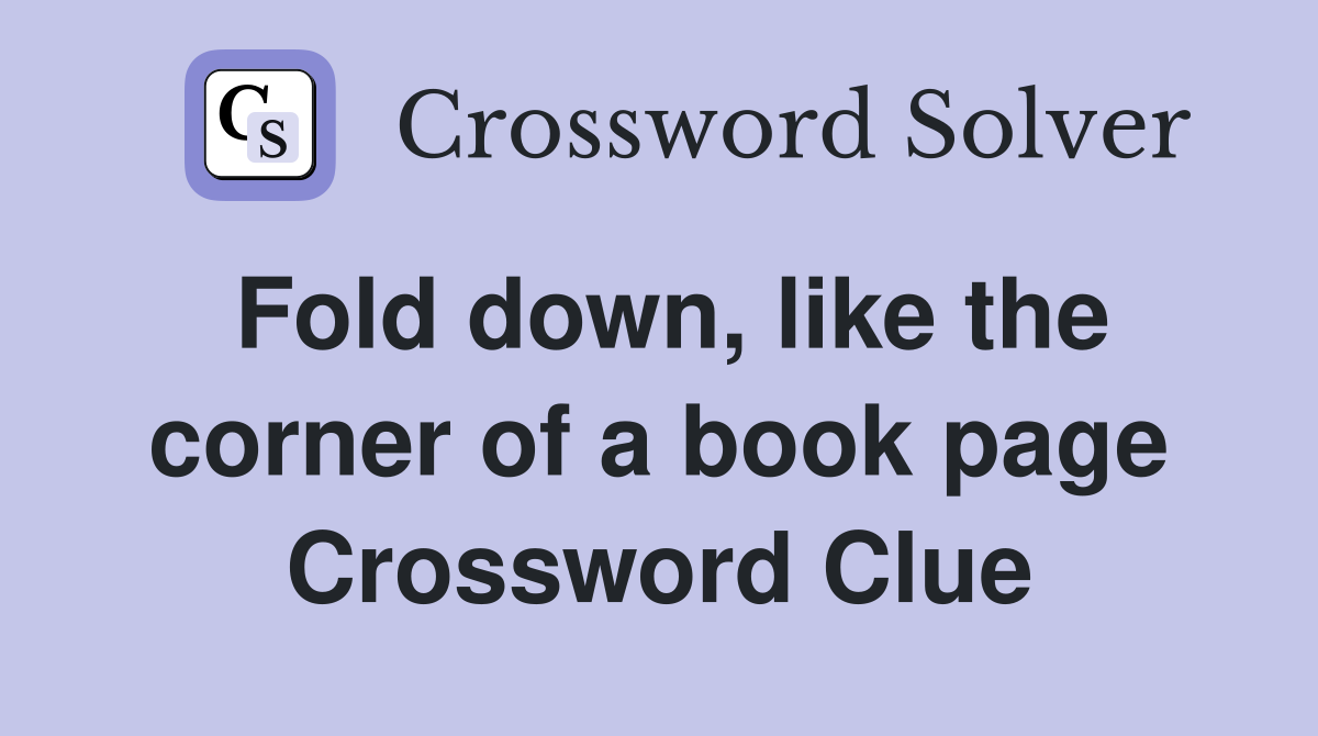 Fold down, like the corner of a book page Crossword Clue