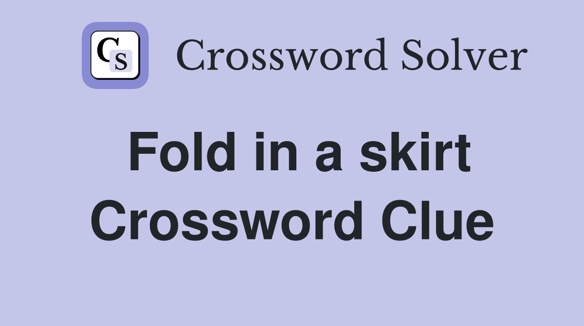 Fold in a skirt Crossword Clue