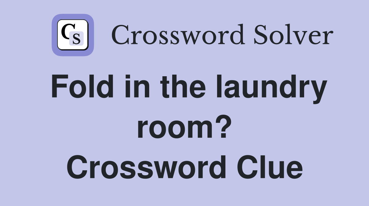 Fold in the laundry room? Crossword Clue