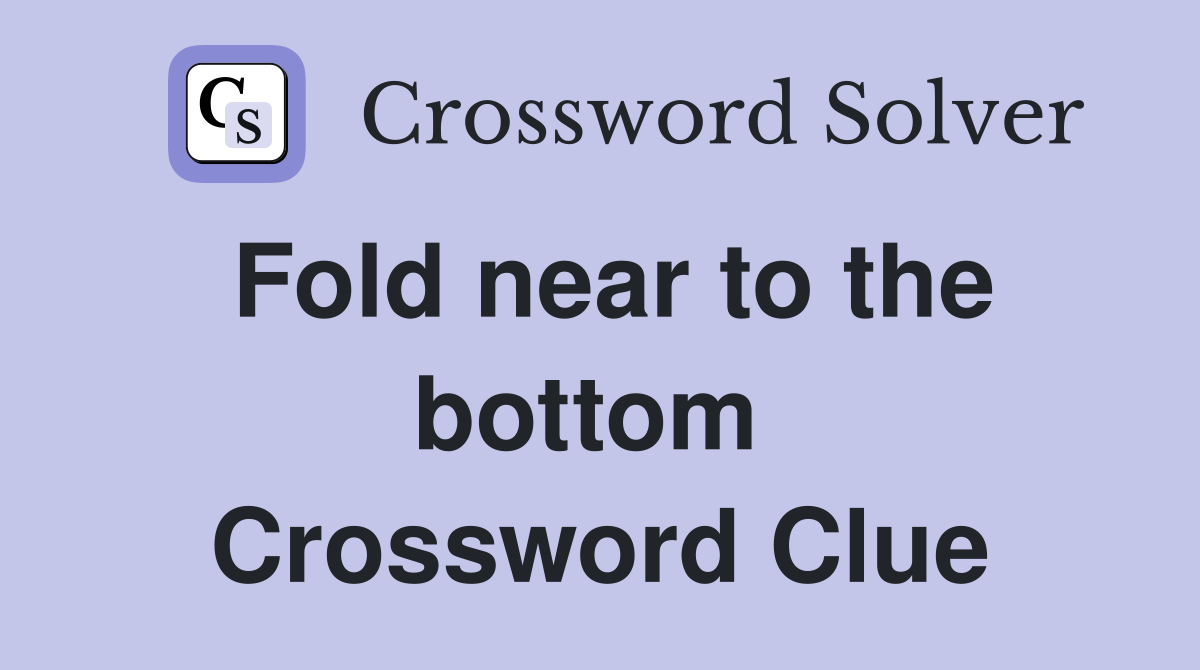Fold near to the bottom  Crossword Clue