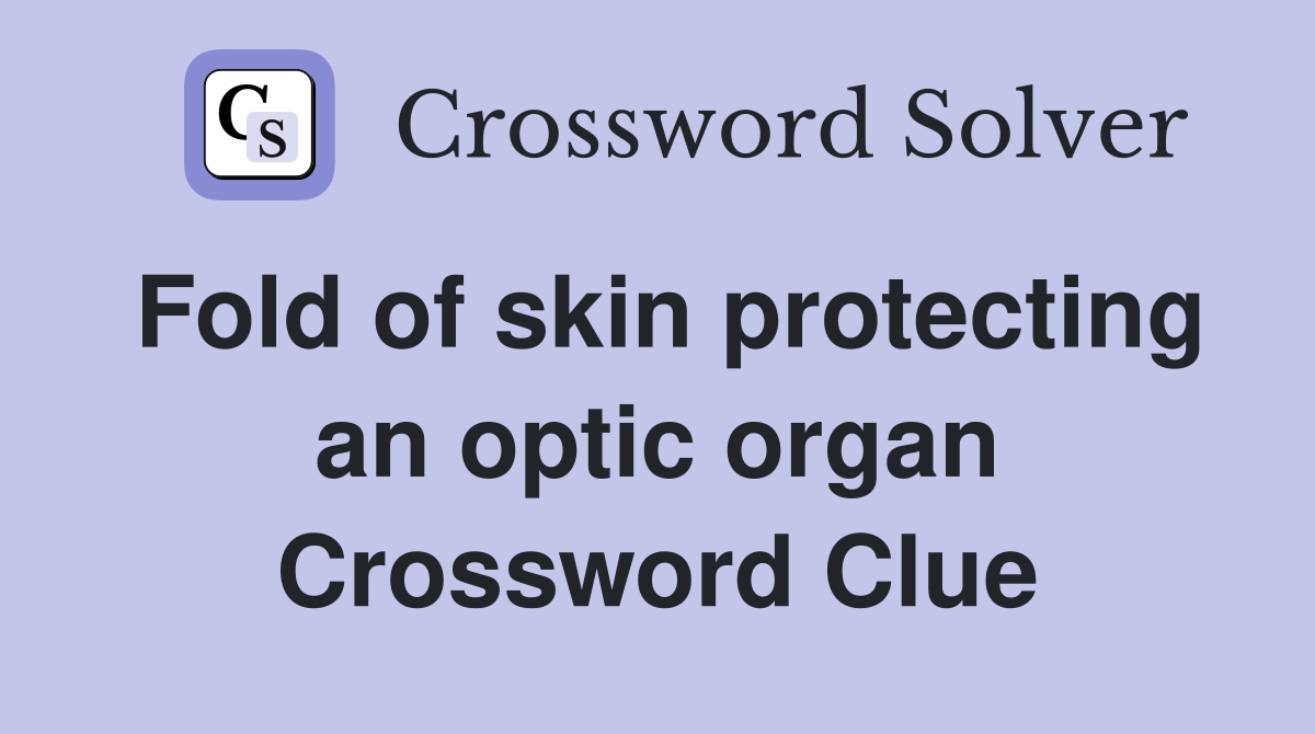 Fold of skin protecting an optic organ Crossword Clue