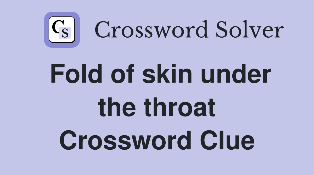 Fold of skin under the throat Crossword Clue