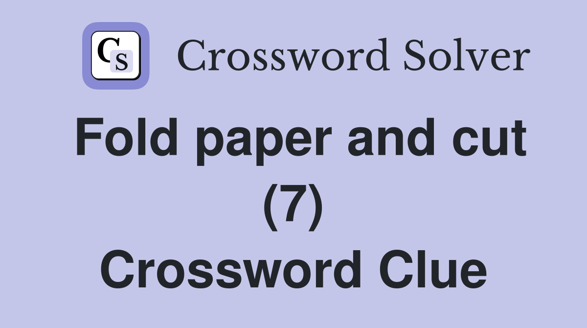 Fold paper and cut (7) Crossword Clue