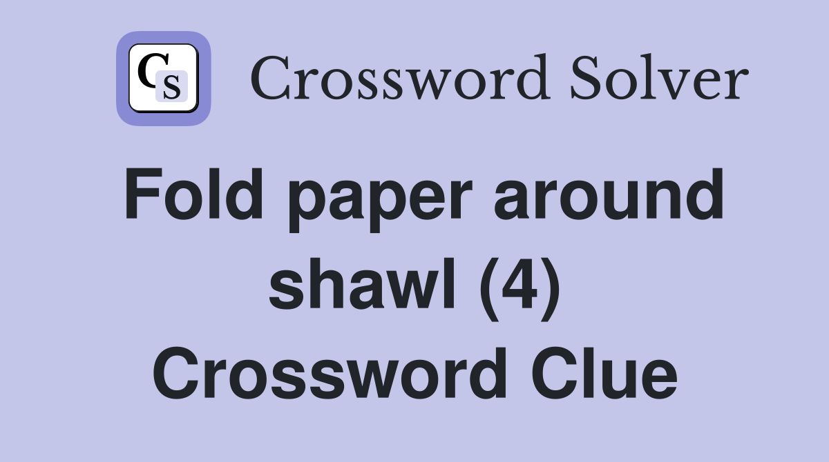 Fold paper around shawl (4) Crossword Clue