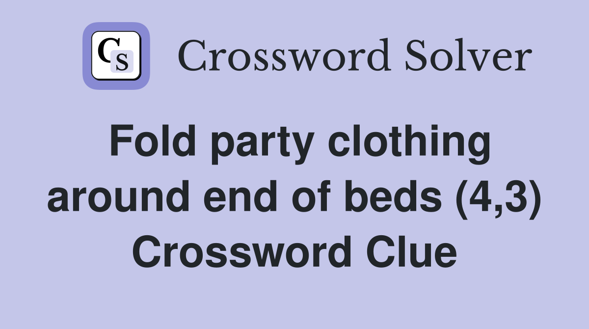 Fold party clothing around end of beds (4,3) Crossword Clue
