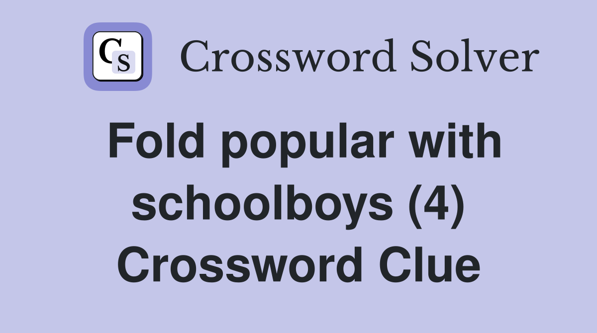 Fold popular with schoolboys (4) Crossword Clue