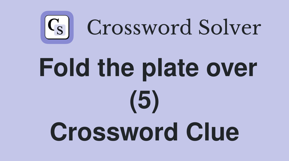Fold the plate over (5) Crossword Clue
