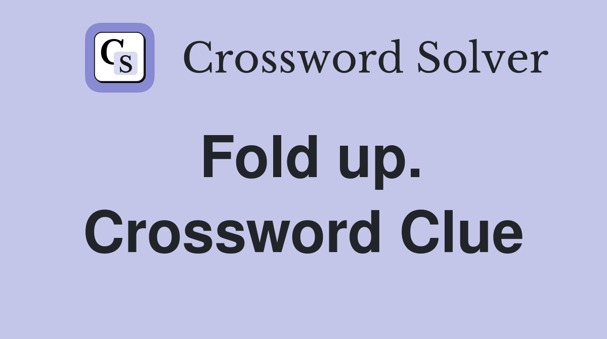 Fold up. Crossword Clue