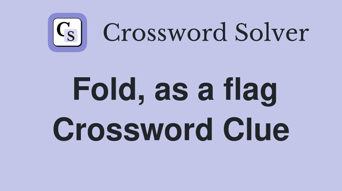 Fold, as a flag Crossword Clue