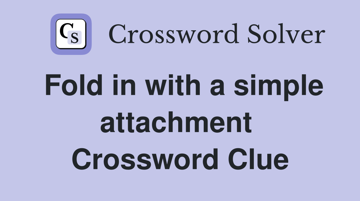 Fold in with a simple attachment  Crossword Clue