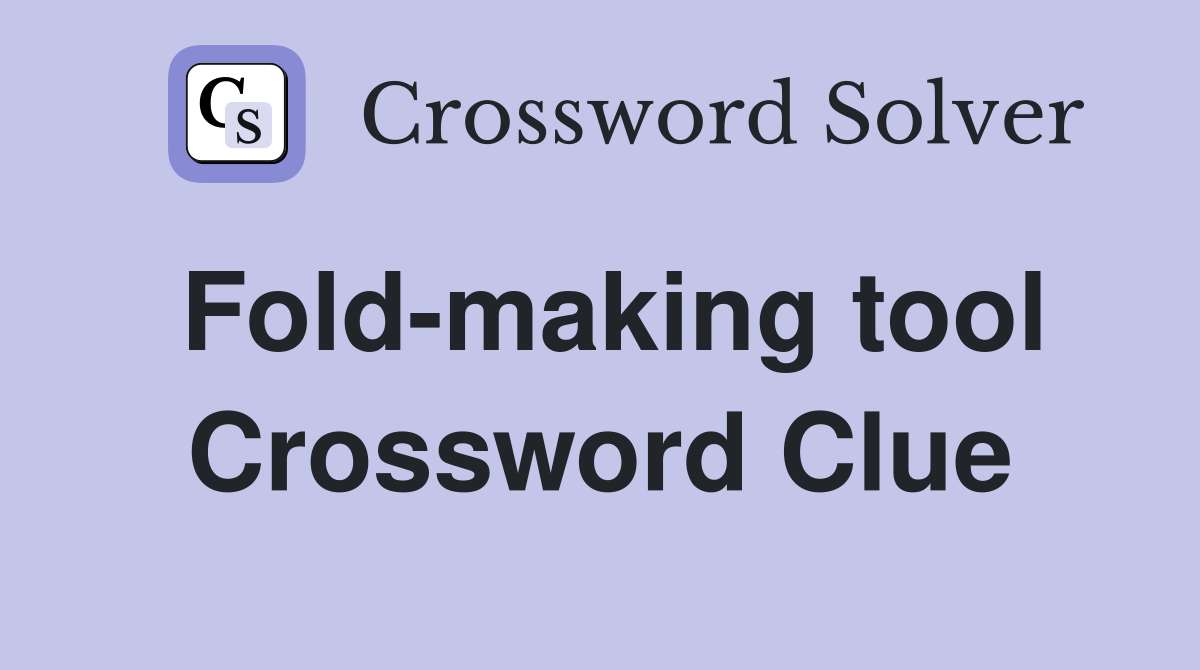 Fold-making tool Crossword Clue