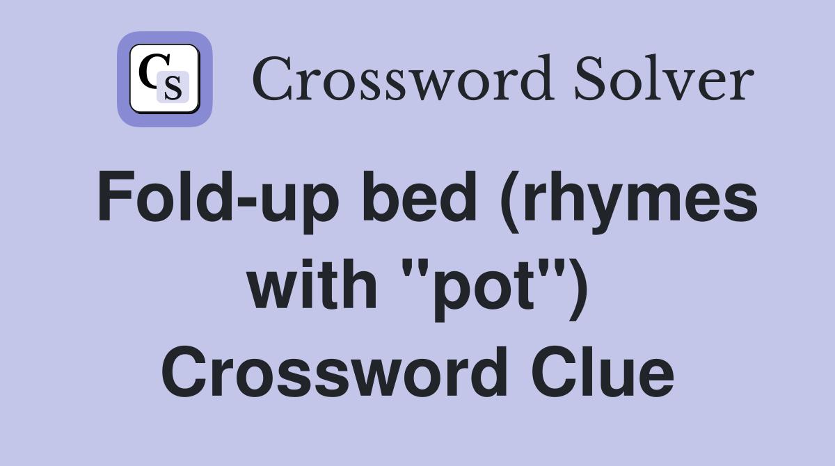 Fold-up bed (rhymes with "pot") Crossword Clue