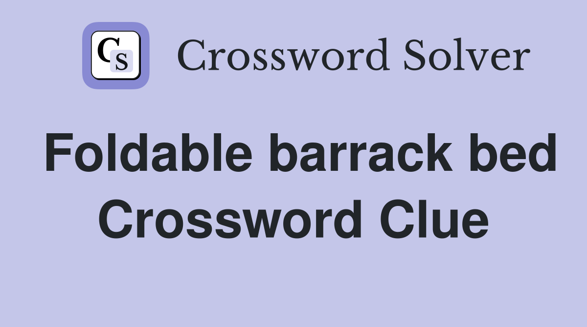 Foldable barrack bed Crossword Clue