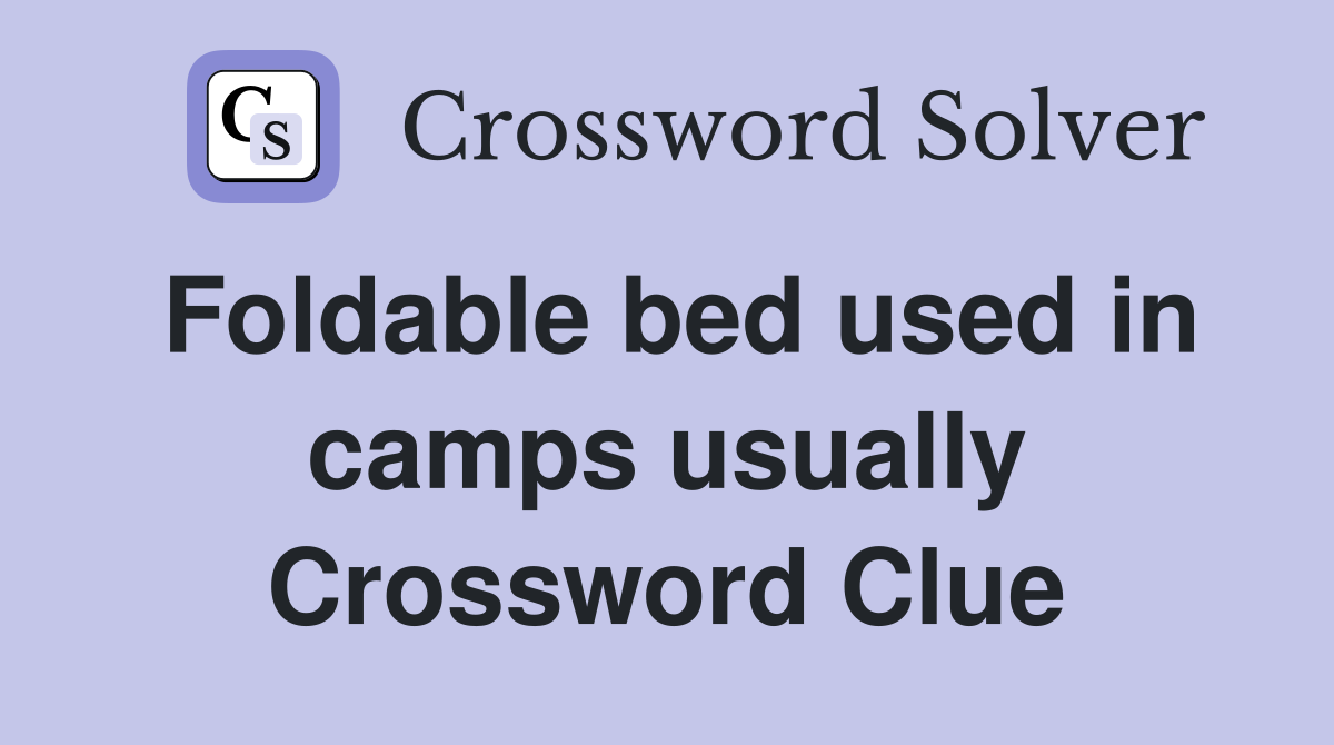 Foldable bed used in camps usually Crossword Clue