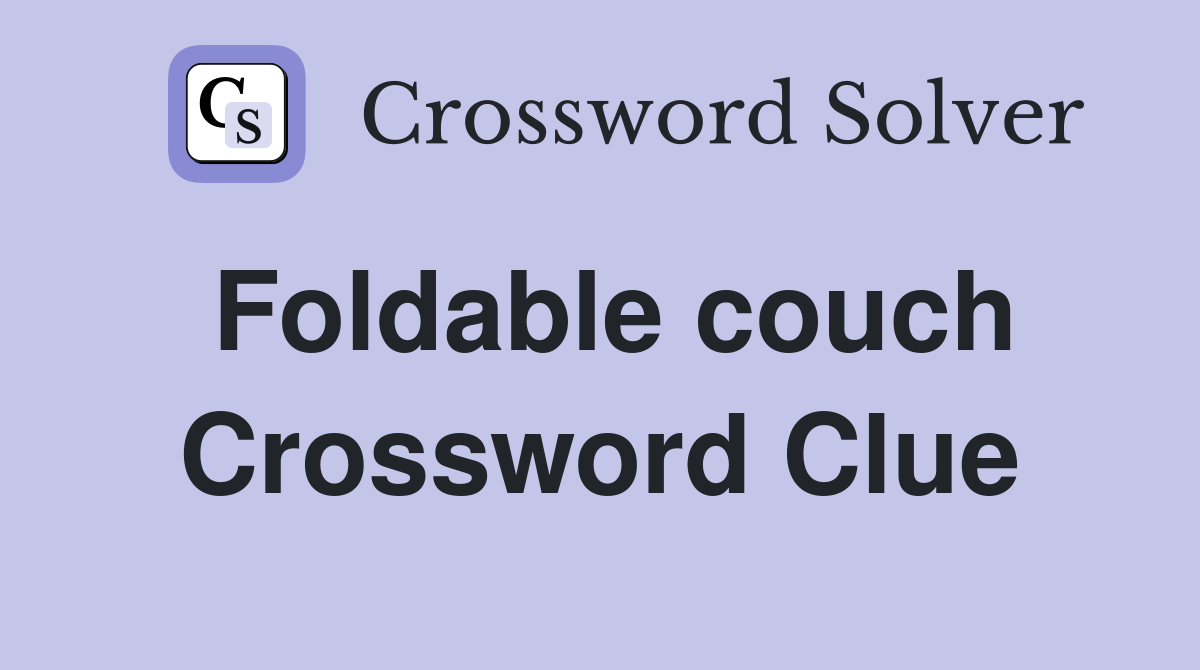 Foldable couch Crossword Clue