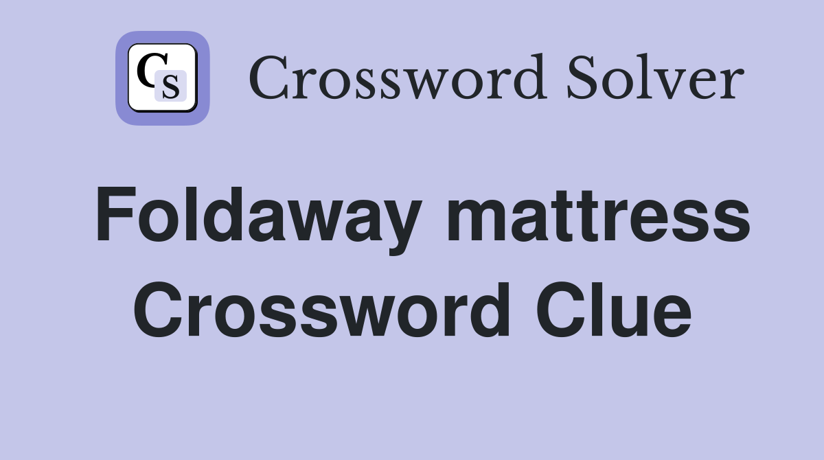 Foldaway mattress Crossword Clue