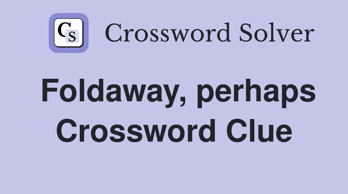 Foldaway, perhaps Crossword Clue