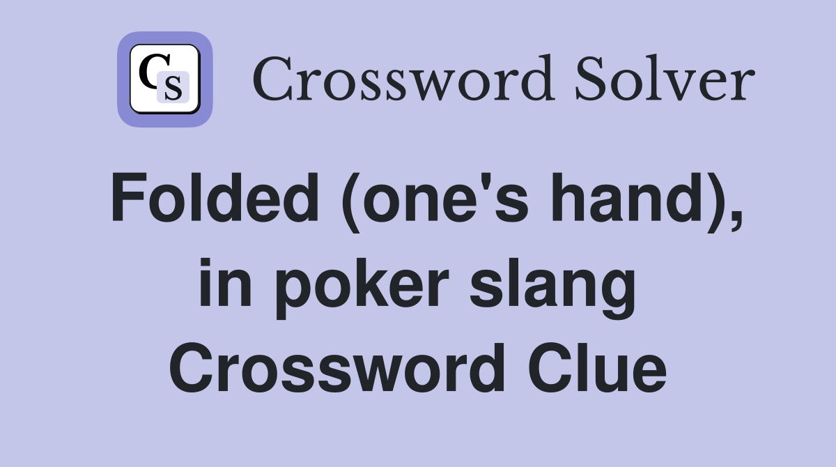 Folded (one's hand), in poker slang Crossword Clue
