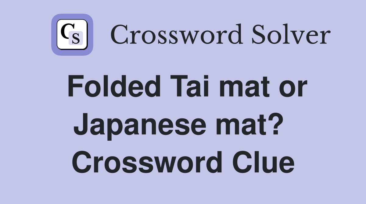 Folded Tai mat or Japanese mat?  Crossword Clue