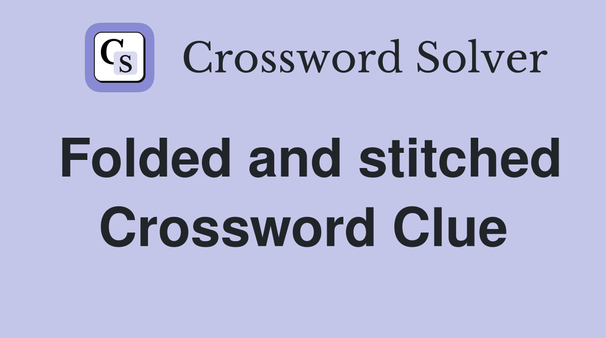 Folded and stitched Crossword Clue