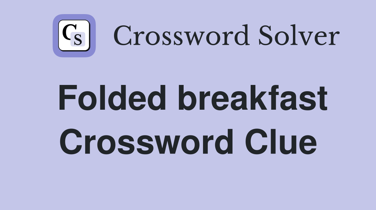Folded breakfast Crossword Clue