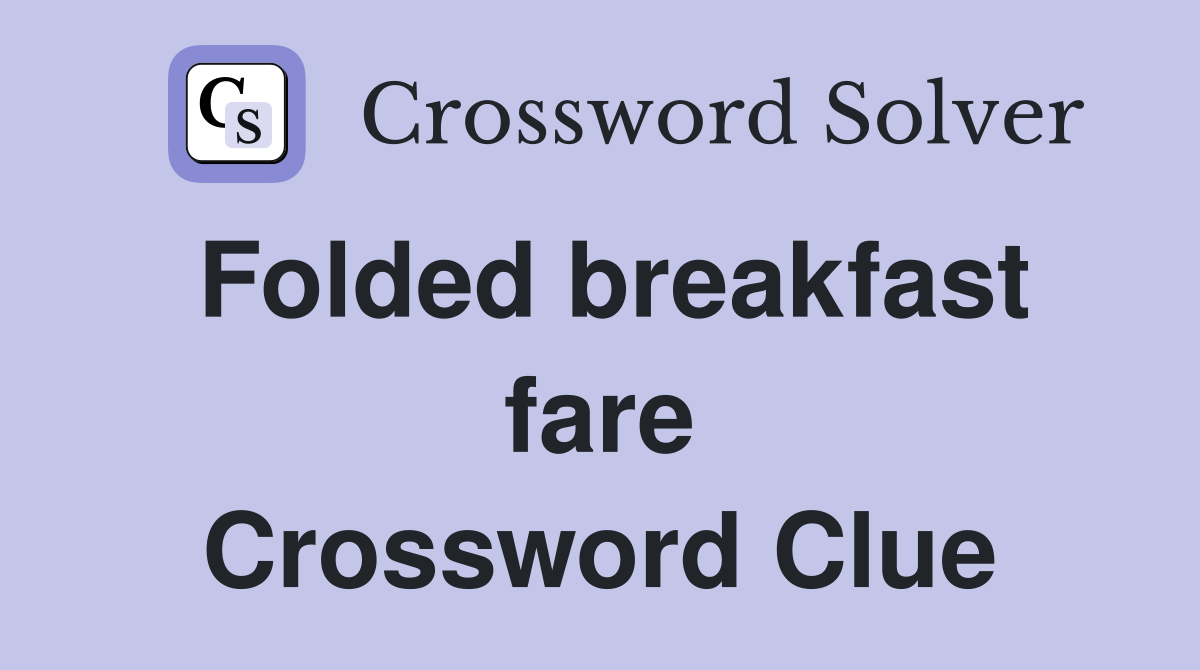 Folded breakfast fare Crossword Clue