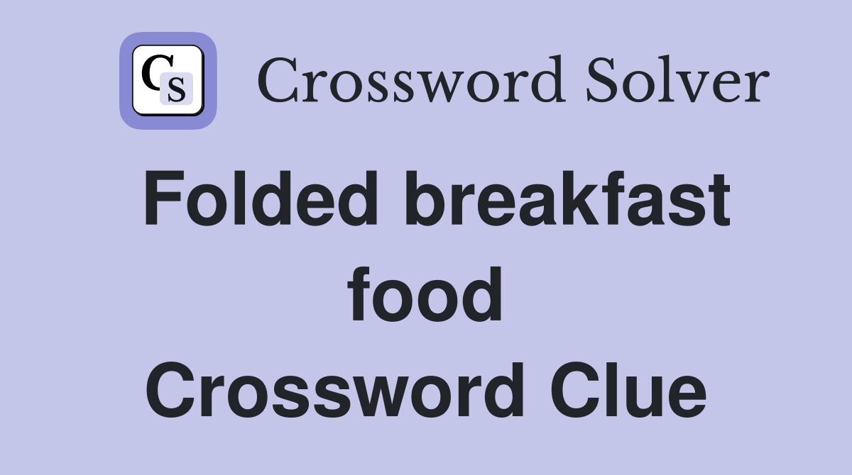 Folded breakfast food Crossword Clue