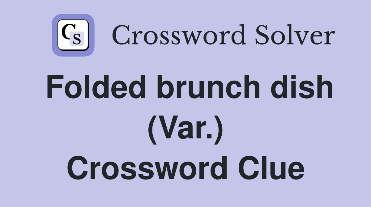 Folded brunch dish (Var.) Crossword Clue