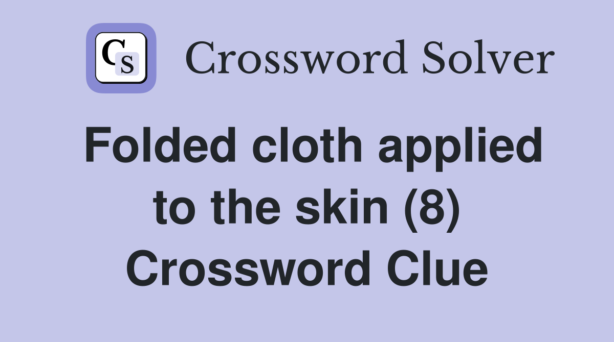 Folded cloth applied to the skin (8) Crossword Clue