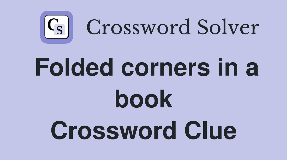 Folded corners in a book Crossword Clue