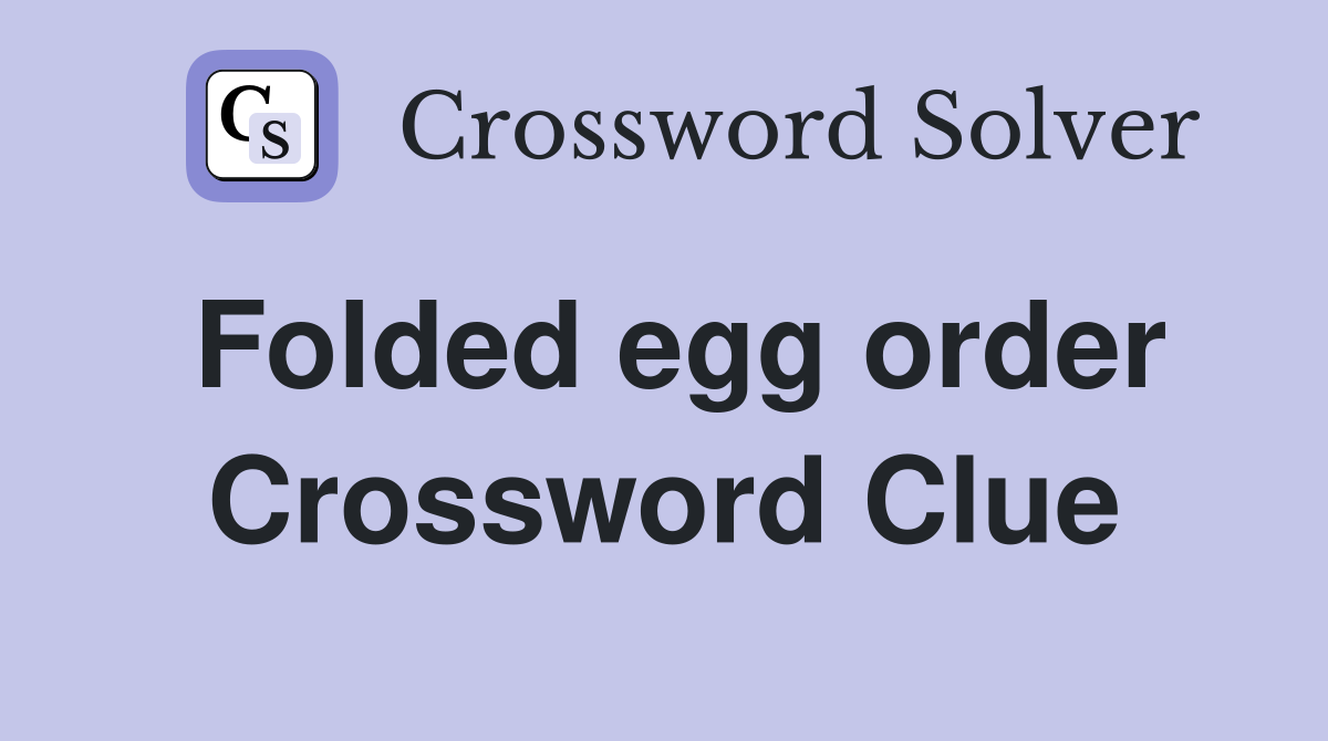 Folded egg order Crossword Clue