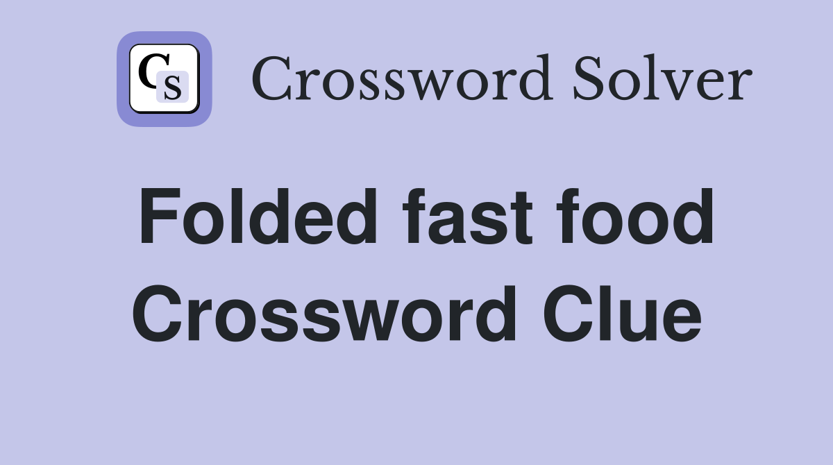 Folded fast food Crossword Clue