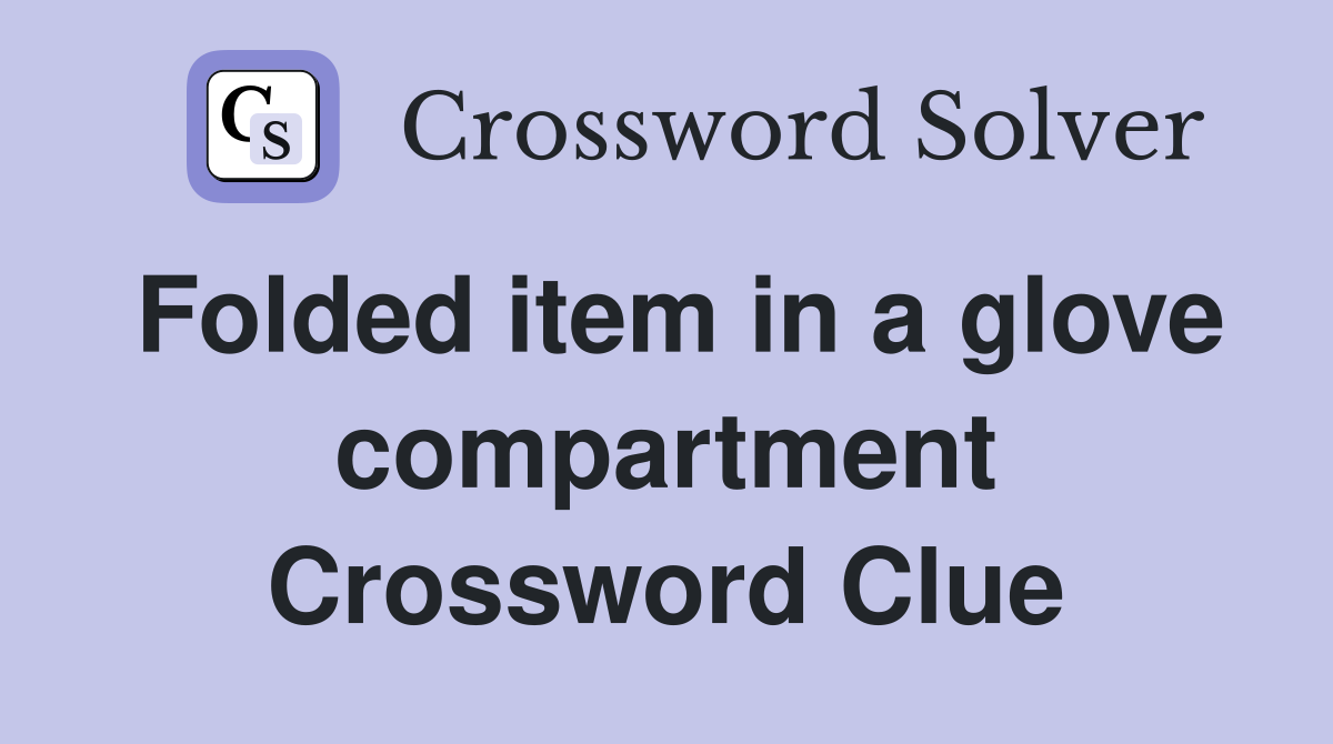 Folded item in a glove compartment Crossword Clue