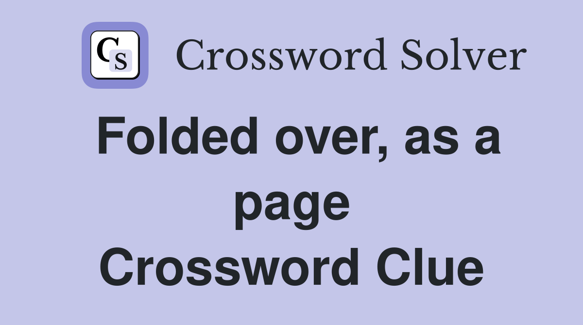 Folded over, as a page Crossword Clue