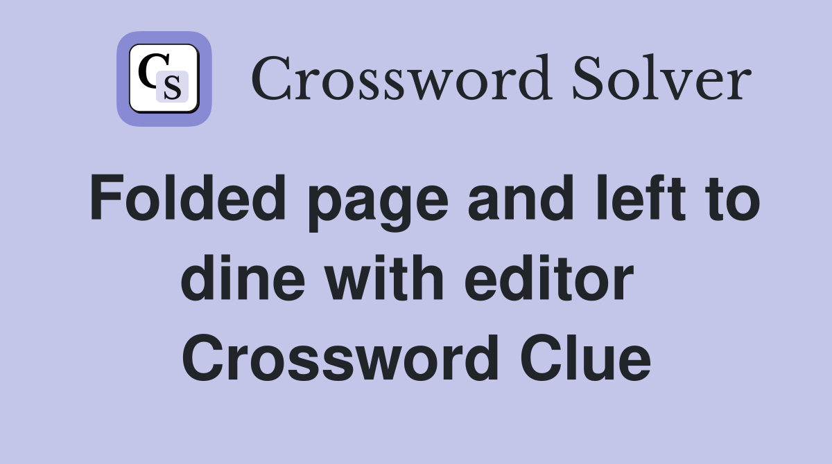 Folded page and left to dine with editor  Crossword Clue