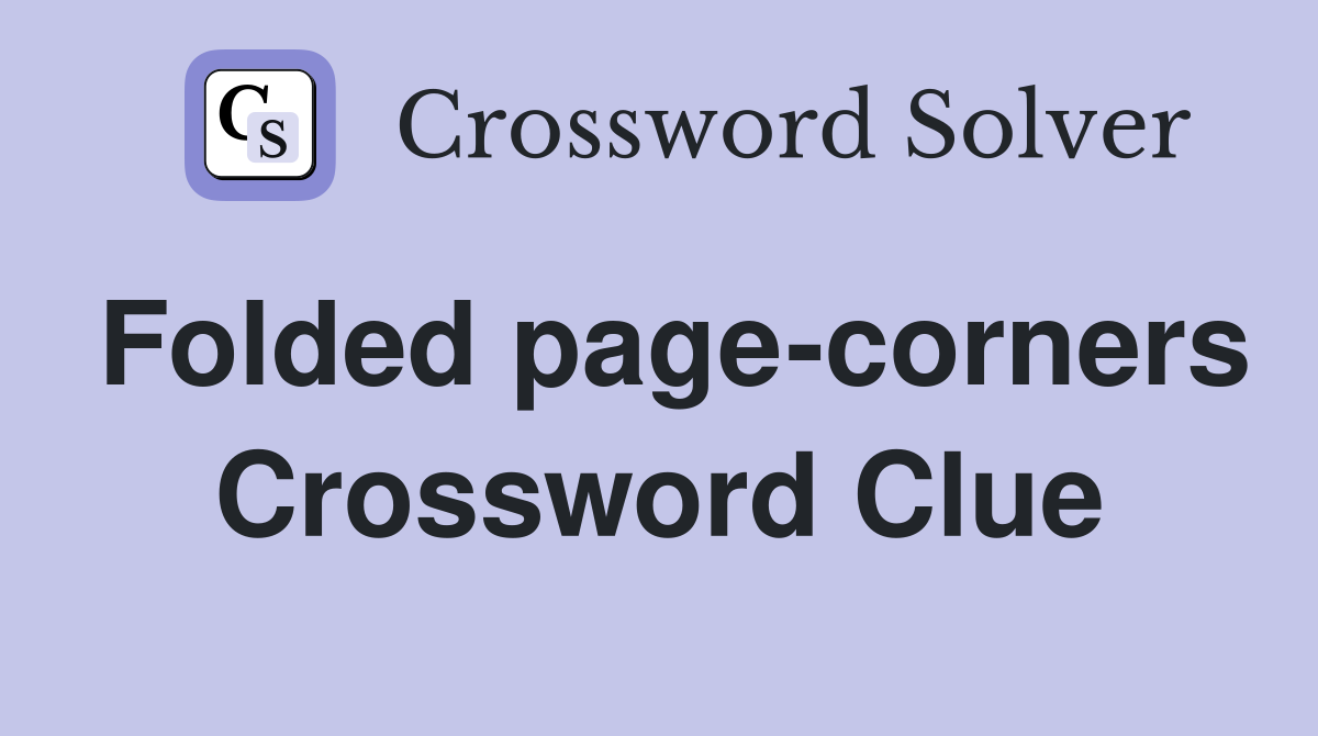 Folded page-corners Crossword Clue